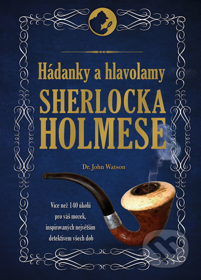 Kniha: Hádanky a hlavolamy Sherlocka Holmese (Dr. John Watson). Universum, 2017 Kniha: Hádanky a hlavolamy Sherlocka Holmese (Dr. John Watson). Universum, 2017