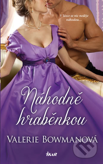Kniha: Náhodně hraběnkou (Valerie Bowman). Ikar CZ, 2017 Kniha: Náhodně hraběnkou (Valerie Bowman). Ikar CZ, 2017