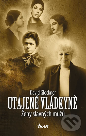 Kniha: Utajené vládkyně (David Glockner). Ikar CZ, 2017 Kniha: Utajené vládkyně (David Glockner). Ikar CZ, 2017
