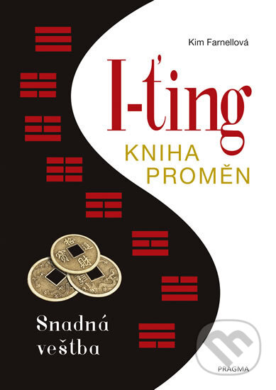 Kniha: I-ťing: Kniha proměn (Kim Farnell). Pragma, 2017 Kniha: I-ťing: Kniha proměn (Kim Farnell). Pragma, 2017