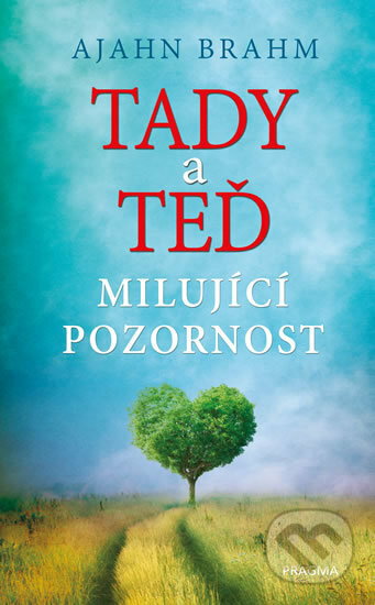 Kniha: Tady a teď - Milující pozornost (Ajahn Brahm). Pragma, 2017 Kniha: Tady a teď - Milující pozornost (Ajahn Brahm). Pragma, 2017