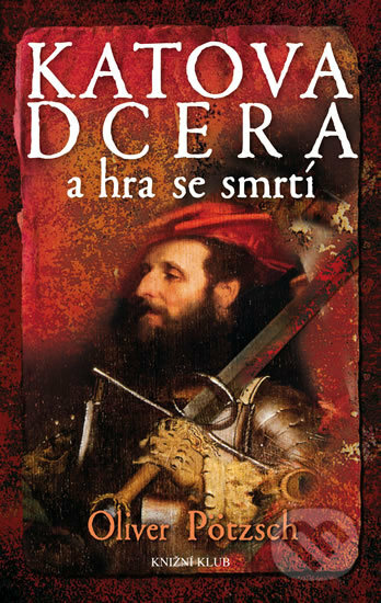 Kniha: Katova dcera a hra se smrtí (Oliver Pötzsch). Knižní klub, 2017 Kniha: Katova dcera a hra se smrtí (Oliver Pötzsch). Knižní klub, 2017