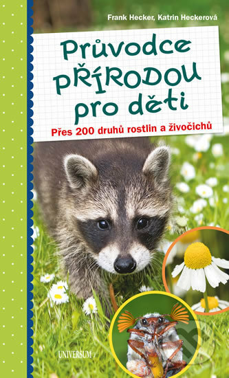 Kniha: Průvodce přírodou pro děti (Frank Hecker a Katrin Hecker). Universum, 2018 Kniha: Průvodce přírodou pro děti (Frank Hecker a Katrin Hecker). Universum, 2018