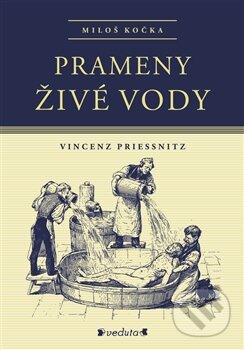 Kniha: Prameny živé vody (Miloš Kočka a Vincenz Priessnitz). Pavel Ševčík - VEDUTA, 2017 Kniha: Prameny živé vody (Miloš Kočka a Vincenz Priessnitz). Pavel Ševčík - VEDUTA, 2017