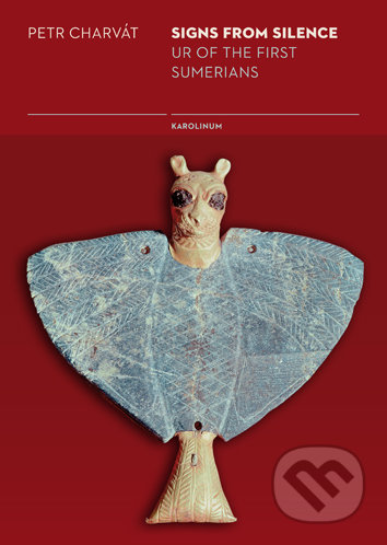 Kniha: Signs from Silence: Ur of the first Sumerians (Petr Charvát). Karolinum, 2017 Kniha: Signs from Silence: Ur of the first Sumerians (Petr Charvát). Karolinum, 2017