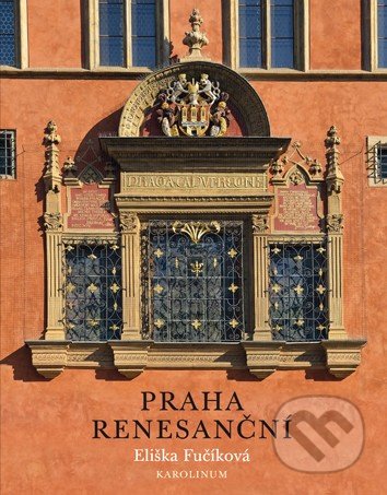 Kniha: Praha renesanční (Eliška Fučíková). Karolinum, 2017 Kniha: Praha renesanční (Eliška Fučíková). Karolinum, 2017