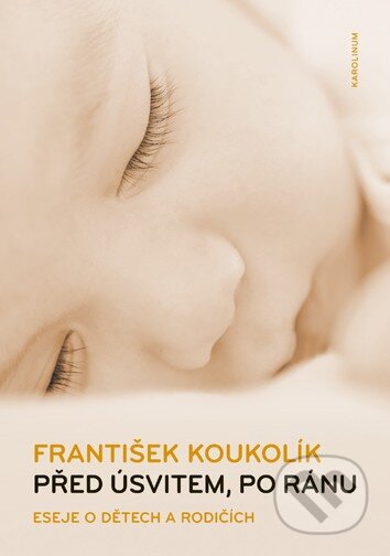 Kniha: Před úsvitem, po ránu (František Koukolík). Karolinum, 2017 Kniha: Před úsvitem, po ránu (František Koukolík). Karolinum, 2017