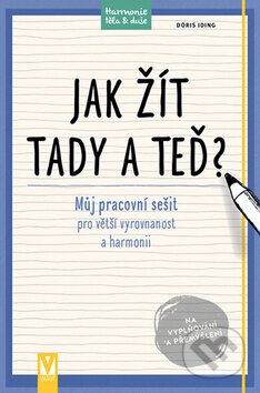 Kniha: Jak žít tady a teď? (Doris Ingrid). Vašut, 2017 Kniha: Jak žít tady a teď? (Doris Ingrid). Vašut, 2017