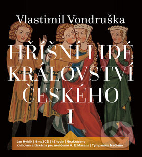 Audiokniha: Hříšní lidé království českého I (Vlastimil Vondruška). Tympanum, 2017 Audiokniha: Hříšní lidé království českého I (Vlastimil Vondruška). Tympanum, 2017