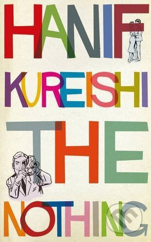 Kniha: The Nothing (Hanif Kureishi). Faber and Faber, 2017 Kniha: The Nothing (Hanif Kureishi). Faber and Faber, 2017