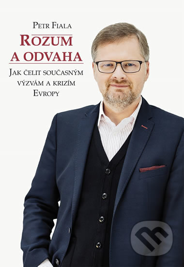 Kniha: Rozum a odvaha (Petr Fiala). Barrister & Principal, 2017 Kniha: Rozum a odvaha (Petr Fiala). Barrister & Principal, 2017