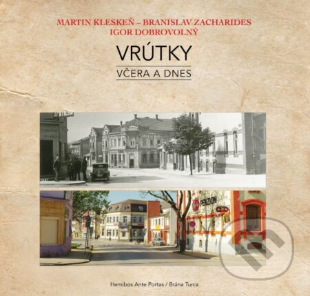 Kniha: Vrútky - včera a dnes (Branislav Zacharides, Igor Dobrovolný a Martin Kleskeň). Hemibos Ante Portas, 2018 Kniha: Vrútky - včera a dnes (Branislav Zacharides, Igor Dobrovolný a Martin Kleskeň). Hemibos Ante Portas, 2018