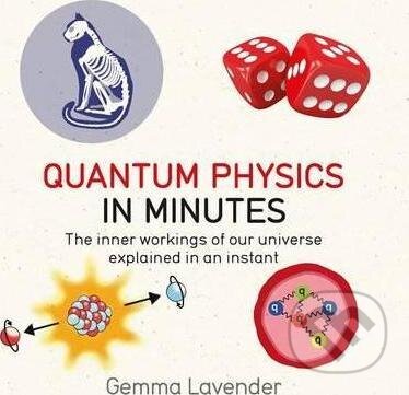 Kniha: Quantum Physics in Minutes (Gemma Lavender). Quercus, 2017 Kniha: Quantum Physics in Minutes (Gemma Lavender). Quercus, 2017