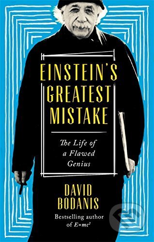 Kniha: Einstein's Greatest Mistake (David Bodanis). Little, Brown, 2017 Kniha: Einstein's Greatest Mistake (David Bodanis). Little, Brown, 2017