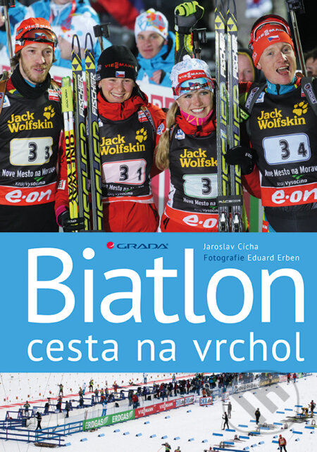 E-kniha: Biatlon - cesta na vrchol (Eduard Erben a Jaroslav Cícha). Grada, 2016 E-kniha: Biatlon - cesta na vrchol (Eduard Erben a Jaroslav Cícha). Grada, 2016