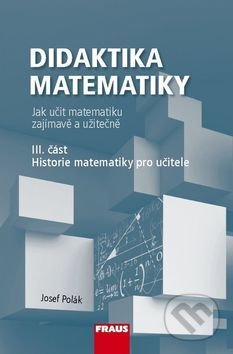 Kniha: Didaktika matematiky III. část (Josef Polák). Fraus, 2016 Kniha: Didaktika matematiky III. část (Josef Polák). Fraus, 2016