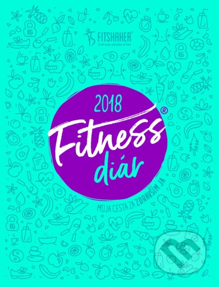 Fitness diár® 2018 (Fitshaker). Fitshaker, 2017 Fitness diár® 2018 (Fitshaker). Fitshaker, 2017