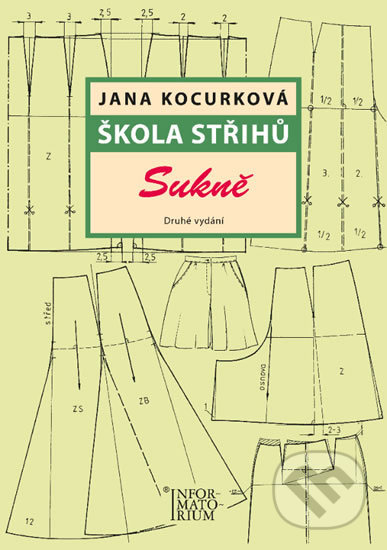 Kniha: Škola střihů - Sukně (Jana Kocurková). Informatorium, 2017 Kniha: Škola střihů - Sukně (Jana Kocurková). Informatorium, 2017