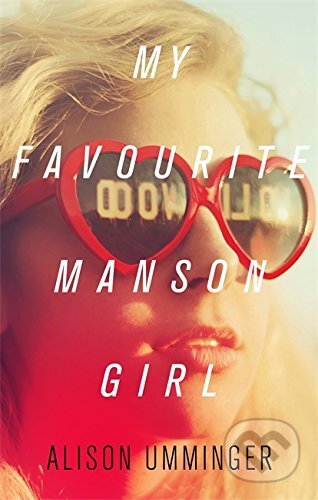 Kniha: My Favourite Manson Girl (Alison Umminger). Little, Brown, 2017 Kniha: My Favourite Manson Girl (Alison Umminger). Little, Brown, 2017
