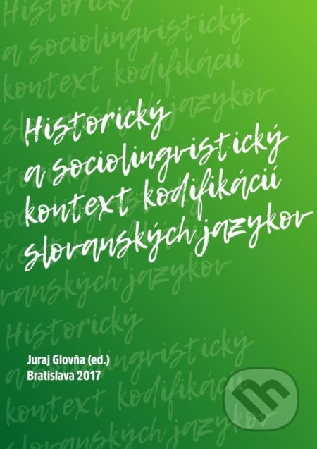 Historický a sociolingvistický kontext kodifikácií slovanských jazykov - Juraj Glovňa, Slovenský komitét slavistov, 2017