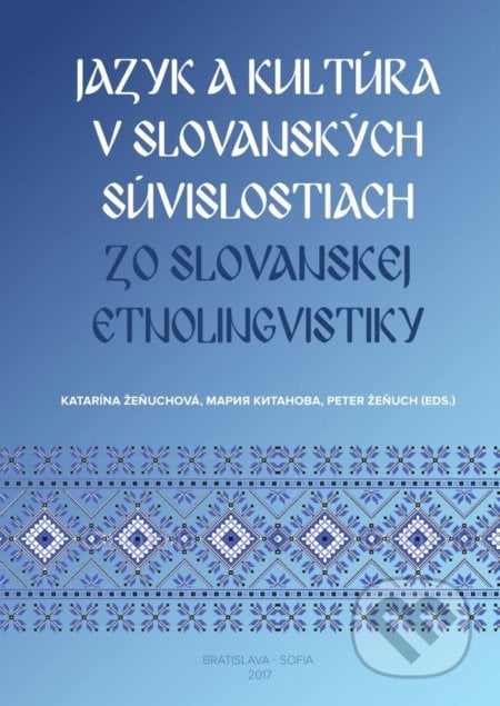 Jazyk a kultúra v slovanských súvislostiach - Katarína Žeňuchová,  Peter Žeňuch, Slovenský komitét slavistov, 2017
