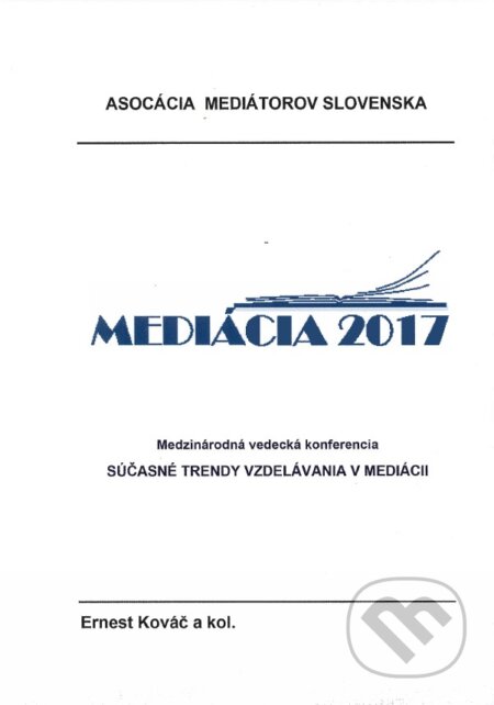 Kniha: Súčasné trendy vzdelávania v mediácii (Ernest Kováč a kolektiv). Asociácia mediátorov Slovenska, 2017 Kniha: Súčasné trendy vzdelávania v mediácii (Ernest Kováč a kolektiv). Asociácia mediátorov Slovenska, 2017