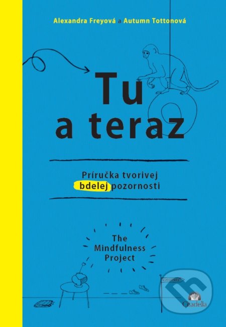 Kniha: Tu a teraz (Alexandra Frey a Autumn Totton). Citadella, 2017 Kniha: Tu a teraz (Alexandra Frey a Autumn Totton). Citadella, 2017
