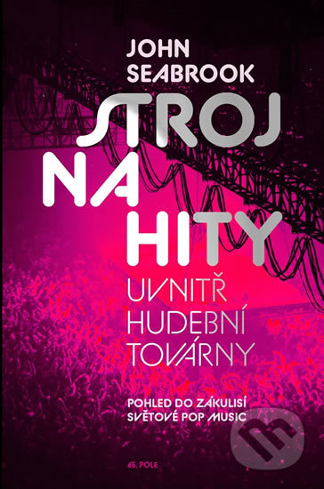 Kniha: Stroj na hity (John Seabrook). 65. pole, 2017 Kniha: Stroj na hity (John Seabrook). 65. pole, 2017