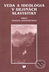 Kniha: Veda a ideologia v dejinách slavistiky (VEDA). VEDA, 1998 Kniha: Veda a ideologia v dejinách slavistiky (VEDA). VEDA, 1998