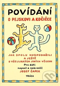 Kniha: Povídání o pejskovi a kočičce (Josef Čapek). Triáda, 2017 Kniha: Povídání o pejskovi a kočičce (Josef Čapek). Triáda, 2017
