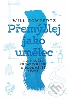 Kniha: Přemýšlej jako umělec (Will Gompertz). Nakladatelství Lidové noviny, 2017 Kniha: Přemýšlej jako umělec (Will Gompertz). Nakladatelství Lidové noviny, 2017