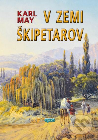Kniha: V zemi škipetarov (Karl May). Epos, 2017 Kniha: V zemi škipetarov (Karl May). Epos, 2017