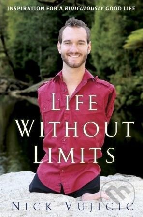 Kniha: Life Without Limits (Nick Vujicic). WaterBrook, 2012 Kniha: Life Without Limits (Nick Vujicic). WaterBrook, 2012
