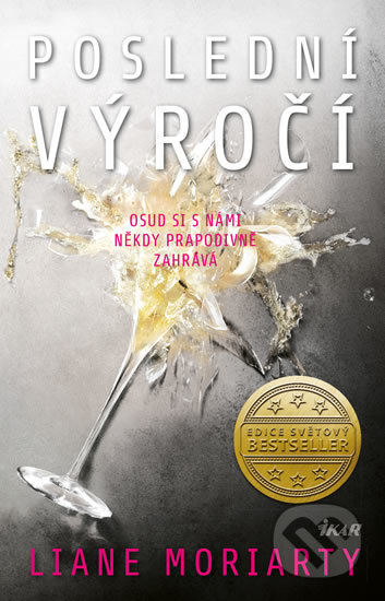 Kniha: Poslední výročí (Liane Moriarty). Ikar CZ, 2017 Kniha: Poslední výročí (Liane Moriarty). Ikar CZ, 2017