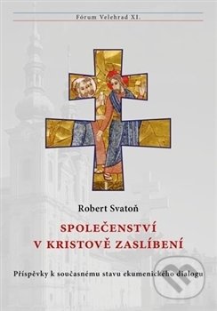 Kniha: Společenství v Kristově zaslíbení (Robert Svatoň). Refugium Velehrad-Roma, 2017 Kniha: Společenství v Kristově zaslíbení (Robert Svatoň). Refugium Velehrad-Roma, 2017