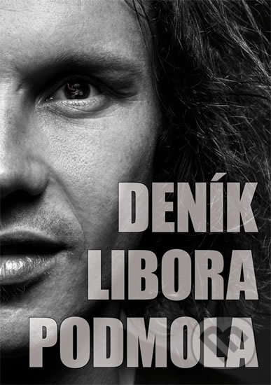Kniha: Deník Libora Podmola (Libor Podmol). Klika, 2017 Kniha: Deník Libora Podmola (Libor Podmol). Klika, 2017
