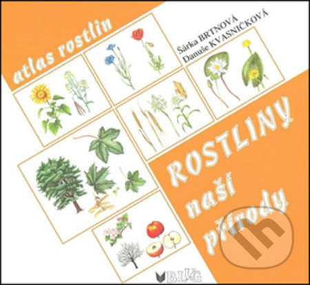 Kniha: Rostliny naší přírody (Danuše Kvasničková). BLUG, 2016 Kniha: Rostliny naší přírody (Danuše Kvasničková). BLUG, 2016