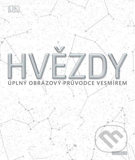 Kniha: Hvězdy: Úplný obrazový průvodce vesmírem (Autorský kolektív). Universum, 2017 Kniha: Hvězdy: Úplný obrazový průvodce vesmírem (Autorský kolektív). Universum, 2017