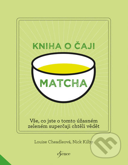 Kniha: Matcha (Louise Cheadle a Nick Kilby). Esence, 2017 Kniha: Matcha (Louise Cheadle a Nick Kilby). Esence, 2017