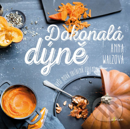 Kniha: Dokonalá dýně (Anna Walz). Esence, 2017 Kniha: Dokonalá dýně (Anna Walz). Esence, 2017