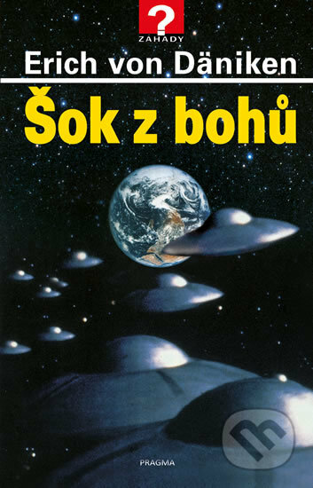 Kniha: Šok z bohů (Erich von Däniken). Pragma, 2017 Kniha: Šok z bohů (Erich von Däniken). Pragma, 2017