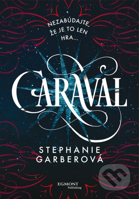 Kniha: Caraval (Stephanie Garber). Egmont SK, 2017 Kniha: Caraval (Stephanie Garber). Egmont SK, 2017