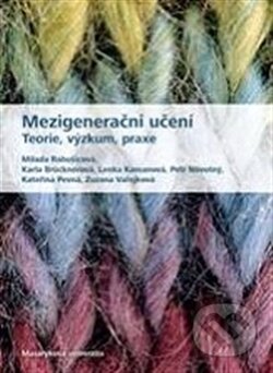 Kniha: Mezigenerační učení. (Karla Brücknerová). Masarykova univerzita v Brně, Paido, 2017 Kniha: Mezigenerační učení. (Karla Brücknerová). Masarykova univerzita v Brně, Paido, 2017