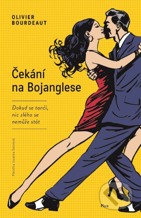 Kniha: Čekání na Bojanglese (Olivier Bourdeaut). Plus, 2017 Kniha: Čekání na Bojanglese (Olivier Bourdeaut). Plus, 2017