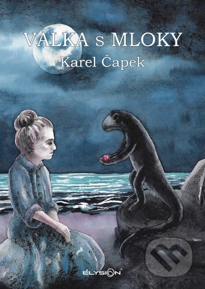 Kniha: Válka s mloky (Karel Čapek). Élysion, 2017 Kniha: Válka s mloky (Karel Čapek). Élysion, 2017
