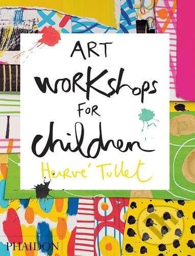 Art Workshops for Children - Hervé Tullet, Phaidon, 2015