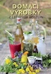 Kniha: Domácí výrobky z léčivých rostlin (Martin Gato). Rubico, 2017 Kniha: Domácí výrobky z léčivých rostlin (Martin Gato). Rubico, 2017