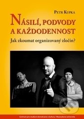 Násilí, podvody a každodennost - Petr Kupka, Centrum pro studium demokracie a kultury, 2017