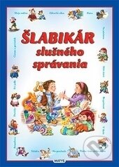Kniha: Šlabikár slušného správania (Matys). Matys, 2017 Kniha: Šlabikár slušného správania (Matys). Matys, 2017