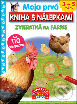 Kniha: Moja prvá kniha s nálepkami: Zvieratká na farme (Matys). Matys, 2017 Kniha: Moja prvá kniha s nálepkami: Zvieratká na farme (Matys). Matys, 2017